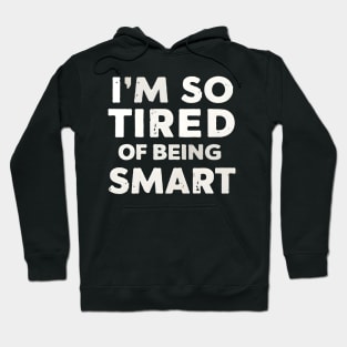 Funny Math and Science Lovers I’m So Tired of Being Smart Hoodie